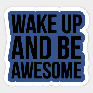 wake up and be awesome 1 shop Sticker